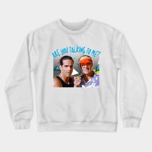 Cedric & Bob - Are You Talking To ME? Crewneck Sweatshirt